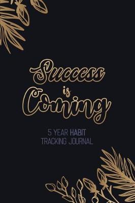 Book cover for Success is Coming - 5 Year Habit Tracking Journal