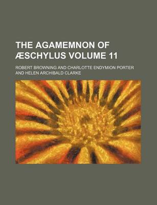 Book cover for The Agamemnon of Aeschylus Volume 11