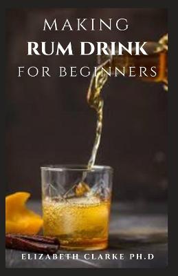 Book cover for Making Rum Drink for Beginners