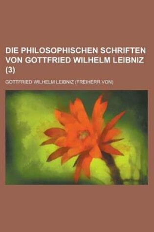 Cover of Die Philosophischen Schriften Von Gottfried Wilhelm Leibniz (3)