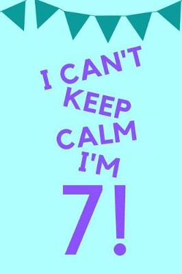 Book cover for I Can't Keep Calm I'm 7!