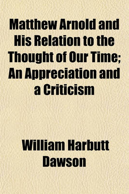 Book cover for Matthew Arnold and His Relation to the Thought of Our Time; An Appreciation and a Criticism