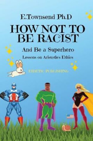 Cover of How Not to be Racist and Be a Superhero