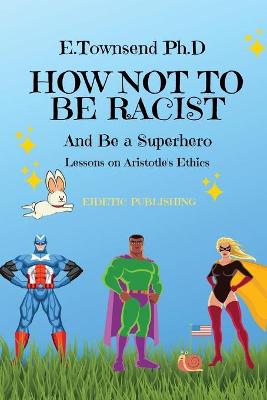 Book cover for How Not to be Racist and Be a Superhero