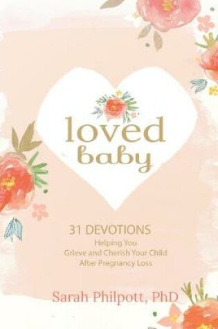 Cover of Loved Baby: Helping you Grieve and Cherish your Child After Pregnancy Loss