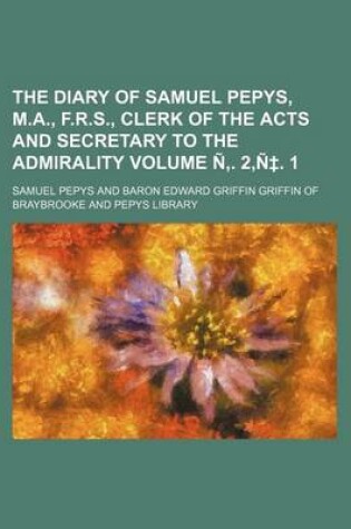 Cover of The Diary of Samuel Pepys, M.A., F.R.S., Clerk of the Acts and Secretary to the Admirality Volume N . 2, N . 1