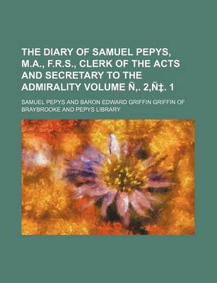 Book cover for The Diary of Samuel Pepys, M.A., F.R.S., Clerk of the Acts and Secretary to the Admirality Volume N . 2, N . 1