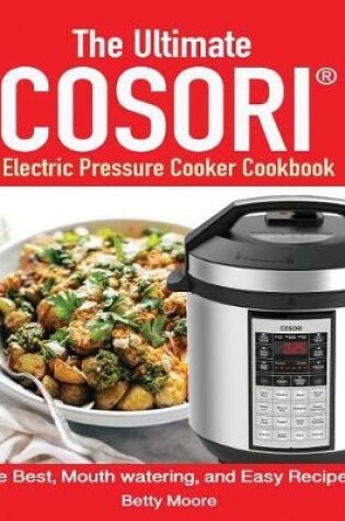 Cover of The Ultimate Cosori(TM) Electric Pressure Cooker Cookbook