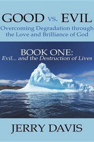 Cover of Good vs. Evil . . . Overcoming Degradation Through the Love and Brilliance of God