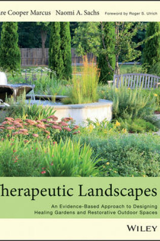 Cover of Therapeutic Landscapes - An Evidence-Based Approach to Designing Healing Gardens and Restorative Outdoor Spaces