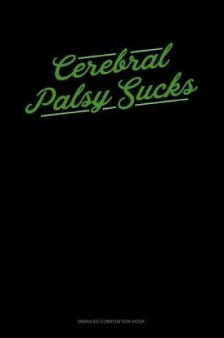 Cover of Cerebral Palsy Sucks