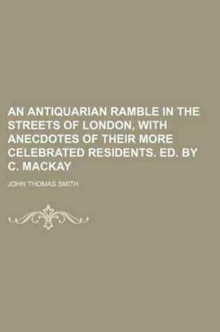 Cover of An Antiquarian Ramble in the Streets of London, with Anecdotes of Their More Celebrated Residents. Ed. by C. MacKay