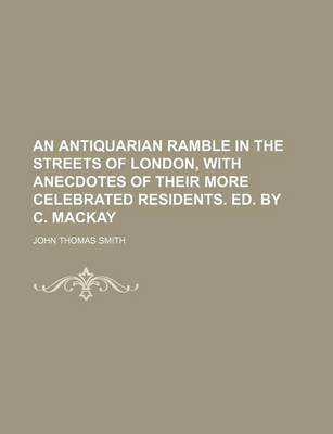 Book cover for An Antiquarian Ramble in the Streets of London, with Anecdotes of Their More Celebrated Residents. Ed. by C. MacKay