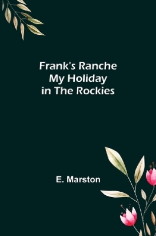 Cover of Frank's Ranche My Holiday in The Rockies