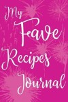 Book cover for My Fave Recipes Journal