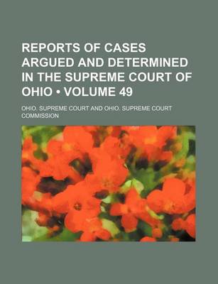 Book cover for Reports of Cases Argued and Determined in the Supreme Court of Ohio (Volume 49)