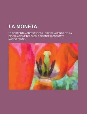 Book cover for La Moneta; Le Correnti Monetarie Ed Il Riordinamento Della Circolazione Nei Paesi a Finanze Dissestate