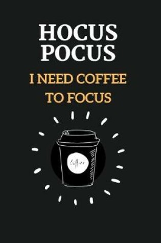 Cover of Hocus Pocus I Need Coffee To Focus