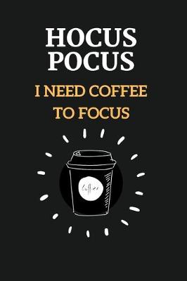 Book cover for Hocus Pocus I Need Coffee To Focus