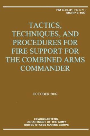 Cover of Tactics, Techniques, and Procedures for Fire Support for the Combined Arms Commander (FM 3-09.31 / MCRP 3-16C)