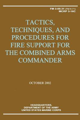 Book cover for Tactics, Techniques, and Procedures for Fire Support for the Combined Arms Commander (FM 3-09.31 / MCRP 3-16C)