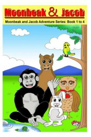 Cover of Moonbeak and Jacob Aventure Book 1 to 4 Bundle (Children's Book Age 3 to 5)