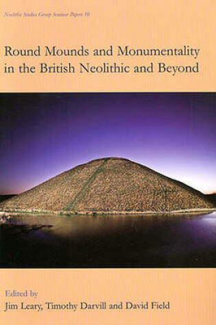 Cover of Round Mounds and Monumentality in the British Neolithic and Beyond