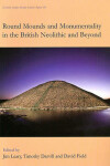 Book cover for Round Mounds and Monumentality in the British Neolithic and Beyond