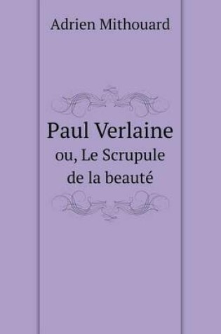 Cover of Paul Verlaine ou, Le Scrupule de la beauté