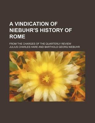 Book cover for A Vindication of Niebuhr's History of Rome; From the Charges of the Quarterly Review