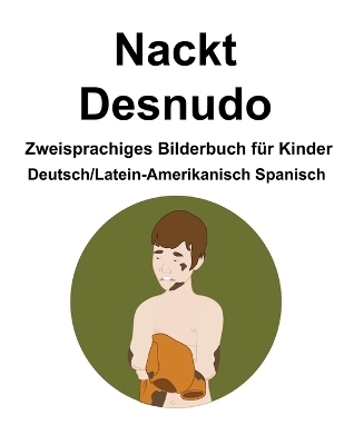 Book cover for Deutsch-Latein-Amerikanisch Spanisch Nackt / Desnudo Zweisprachiges Bilderbuch für Kinder