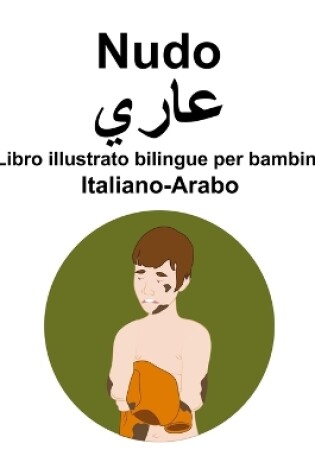 Cover of Italiano-Arabo Nudo / عاري Libro illustrato bilingue per bambini