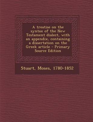 Book cover for A Treatise on the Syntax of the New Testament Dialect, with an Appendix, Containing a Dissertation on the Greek Article - Primary Source Edition