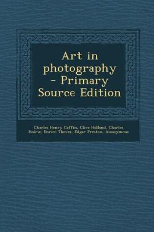 Cover of Art in Photography - Primary Source Edition