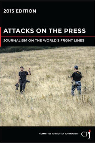 Cover of Attacks on the Press : Journalism on the World's Front Lines