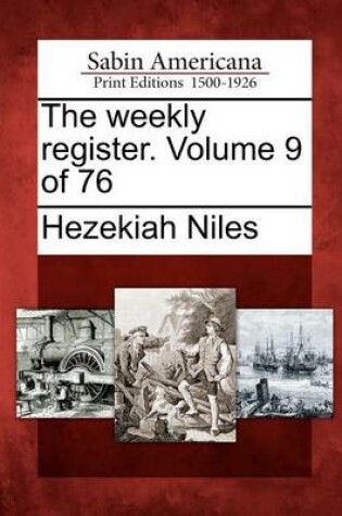 Cover of The Weekly Register. Volume 9 of 76