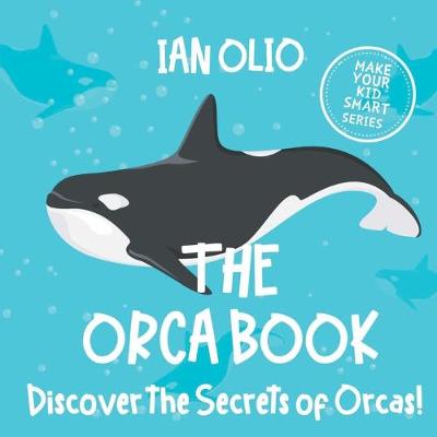 Book cover for The Orca Book. Discover the Secrets of Orcas! Make your kid smart series.