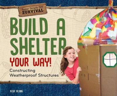 Book cover for Build a Shelter Your Way!: Constructing Weatherproof Structures