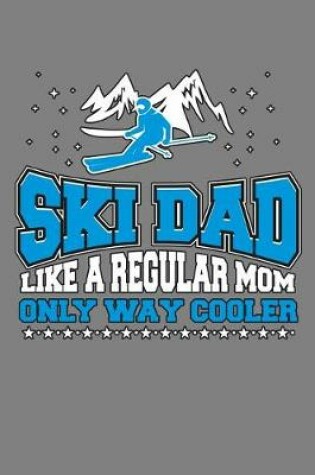 Cover of ski Dad Like A Regular Mom Only Way Cooler