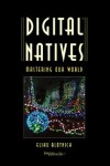 Book cover for Digital Natives: Mastering Our World
