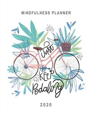 Book cover for Mindfulness Planner 2020 Just Keep Pedaling