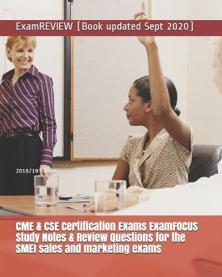 Book cover for CME & CSE Certification Exams ExamFOCUS Study Notes & Review Questions for the SMEI sales and marketing exams 2018/19 Edition