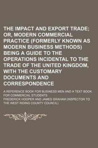 Cover of The Impact and Export Trade; A Reference Book for Business Men and a Text Book for Commercial Students