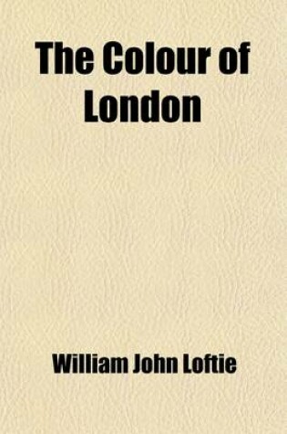 Cover of The Colour of London; Historic, Personal, & Local