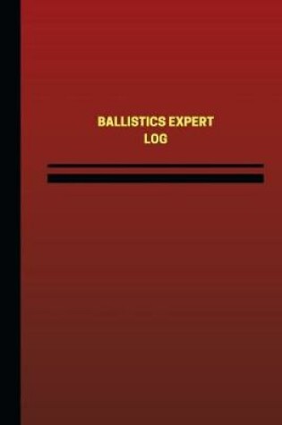 Cover of Ballistics Expert Log (Logbook, Journal - 124 Pages, 6 X 9 Inches)