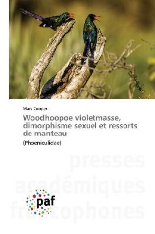 Cover of Woodhoopoe violetmasse, dimorphisme sexuel et ressorts de manteau