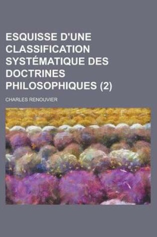 Cover of Esquisse D'Une Classification Systematique Des Doctrines Philosophiques (2)