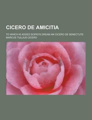 Book cover for Cicero de Amicitia; To Which Is Added Scipio's Dream an Cicero de Senectute