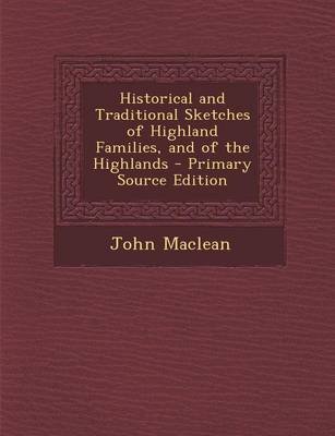 Book cover for Historical and Traditional Sketches of Highland Families, and of the Highlands - Primary Source Edition