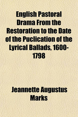 Book cover for English Pastoral Drama from the Restoration to the Date of the Puclication of the Lyrical Ballads, 1600-1798